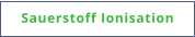 Sauerstoff Ionisation